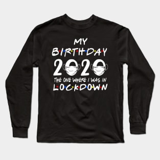 My Birthday 2020 The One Where I Was In Lock Down Long Sleeve T-Shirt